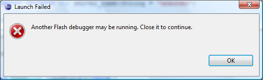Another flash debugger may be running. Close it to Continue. Another flash debugger may be running. Close it to Continue.